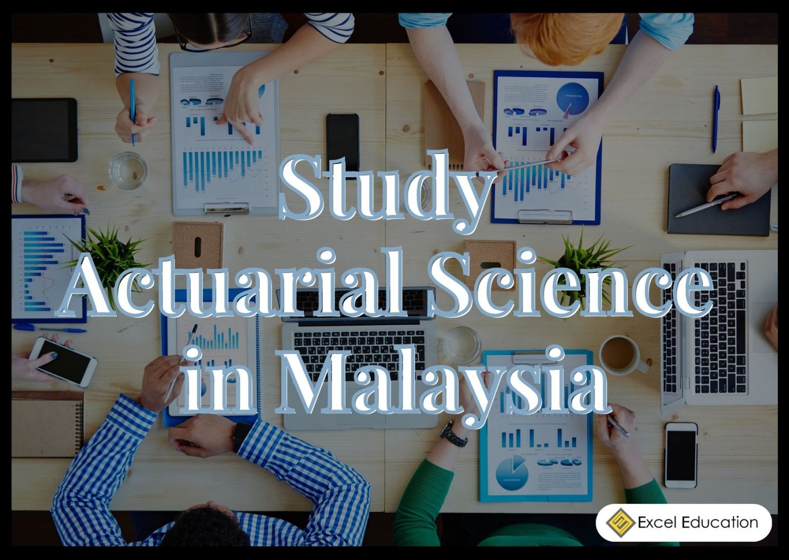 Study Actuarial Science In Malaysia - Excel Education | Study In ...